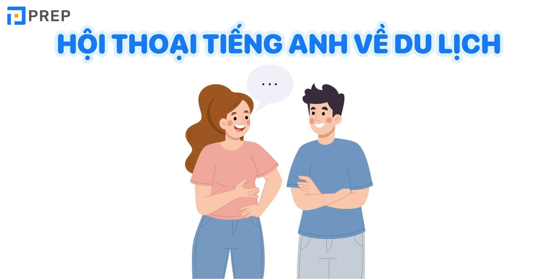 Cuộc trò chuyện về chuyến đi du lịch bằng tiếng Anh