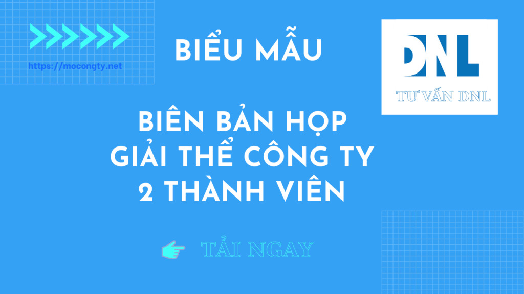 Mẫu biên bản họp giải thể công ty TNHH 2 thành viên mới nhất năm 2021